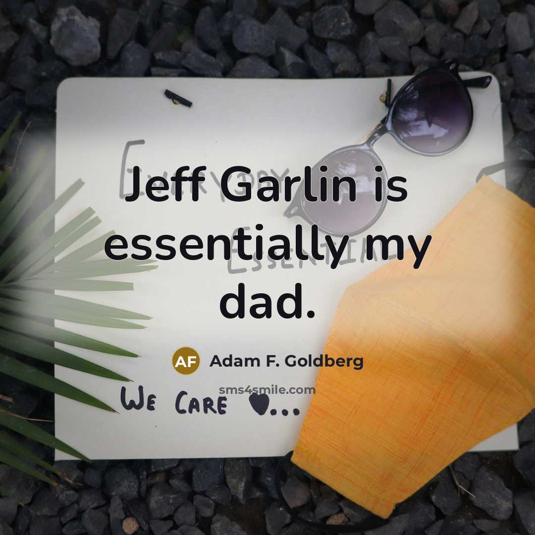 “Jeff Garlin is essentially my dad.…” quote by Adam F. Goldberg