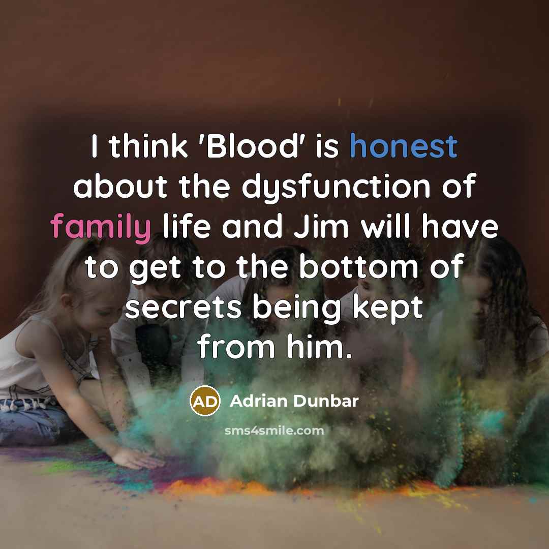 “I think 'Blood' is honest about the dysfunction of family…” quote by Adrian Dunbar