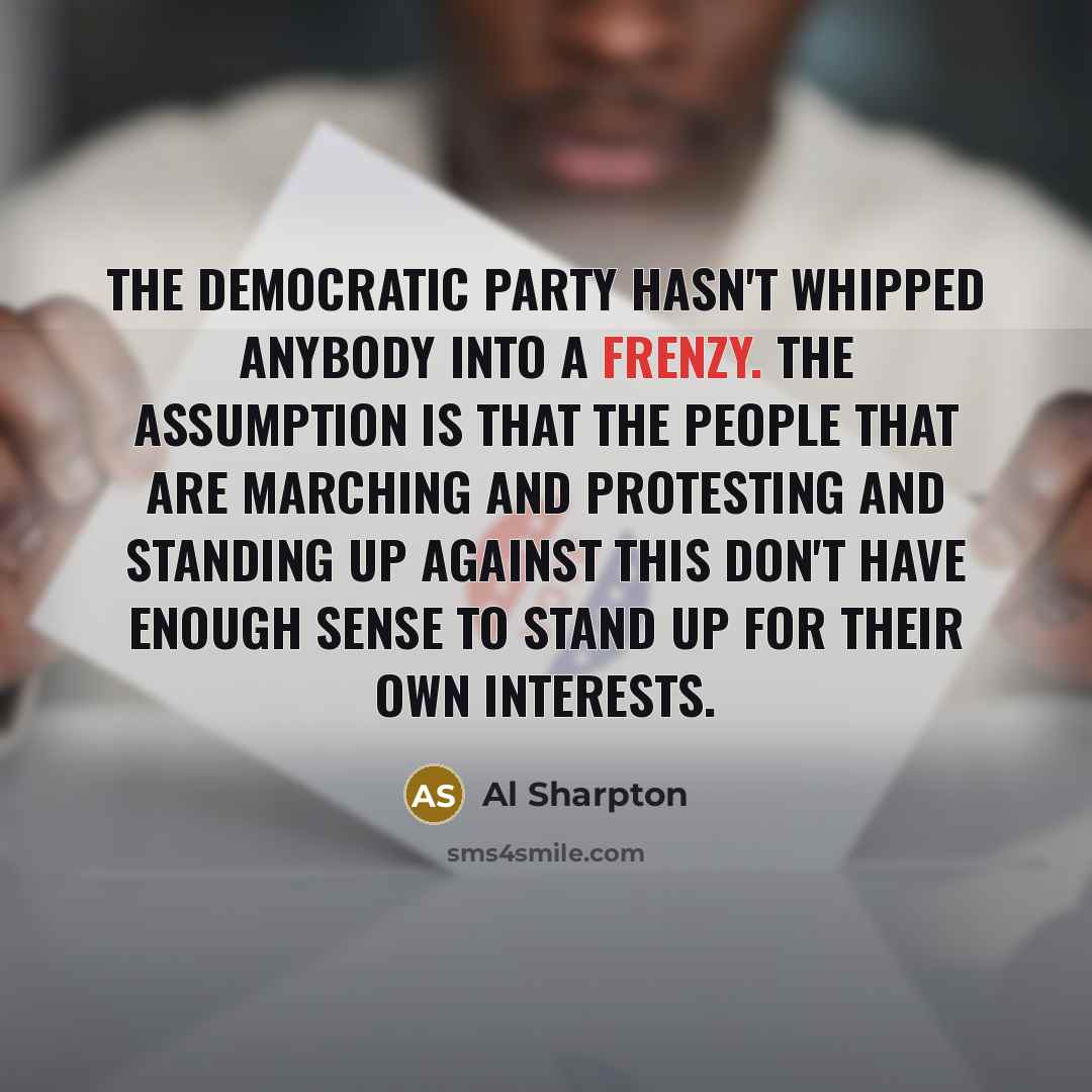 “The Democratic Party hasn't whipped anybody into a frenzy. The…” quote by Al Sharpton