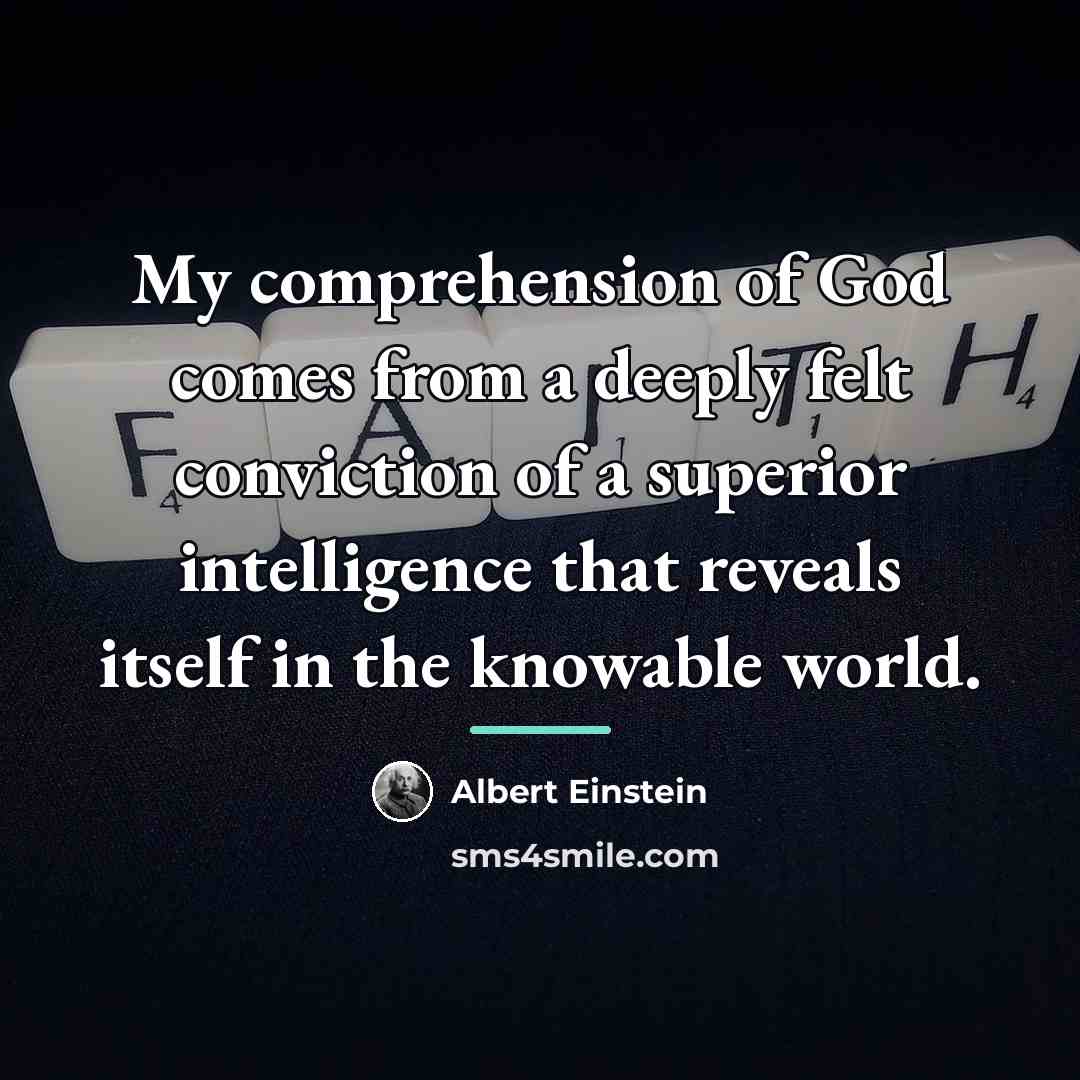 “My comprehension of God comes from a deeply felt conviction…” quote by Albert Einstein