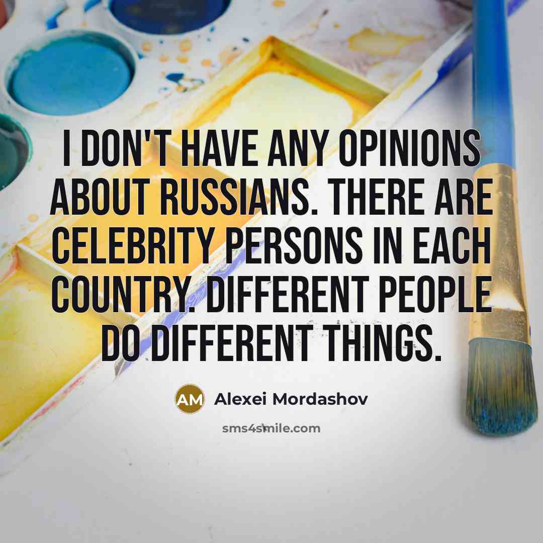 “I don't have any opinions about Russians. There are celebrity…” quote by Alexei Mordashov