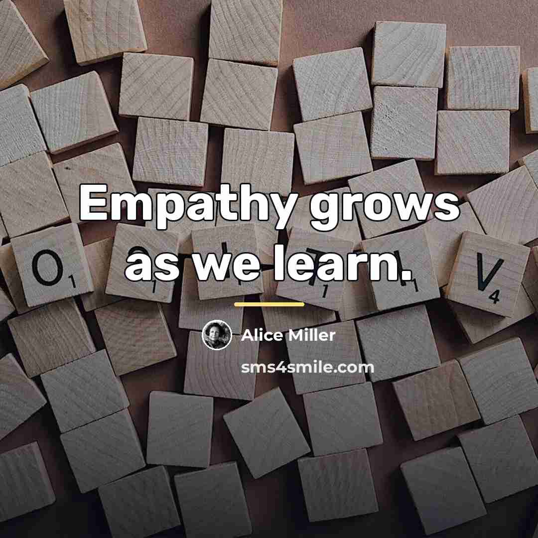 “Empathy grows as we learn.…” quote by Alice Miller