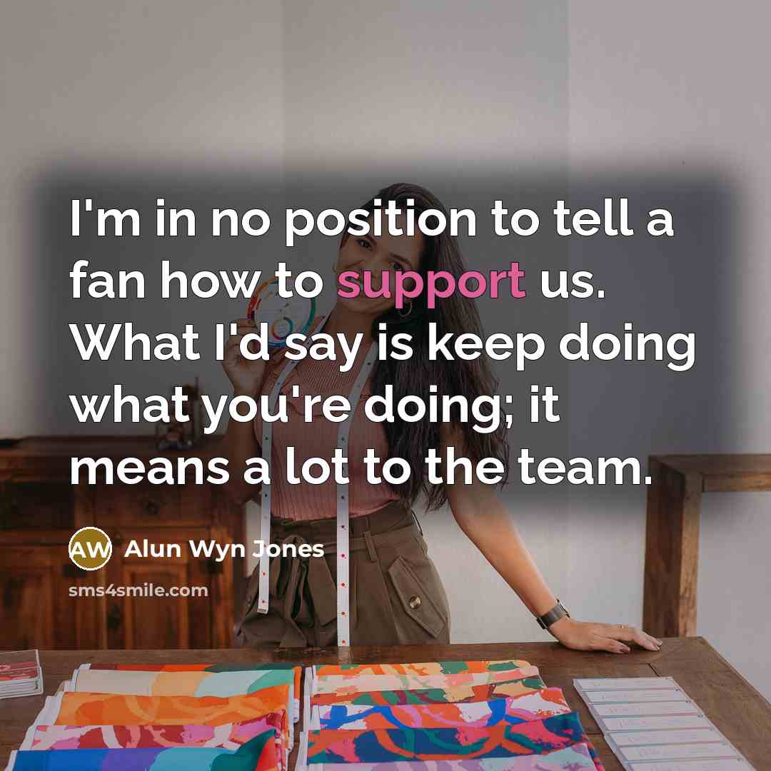 “I'm in no position to tell a fan how to…” quote by Alun Wyn Jones