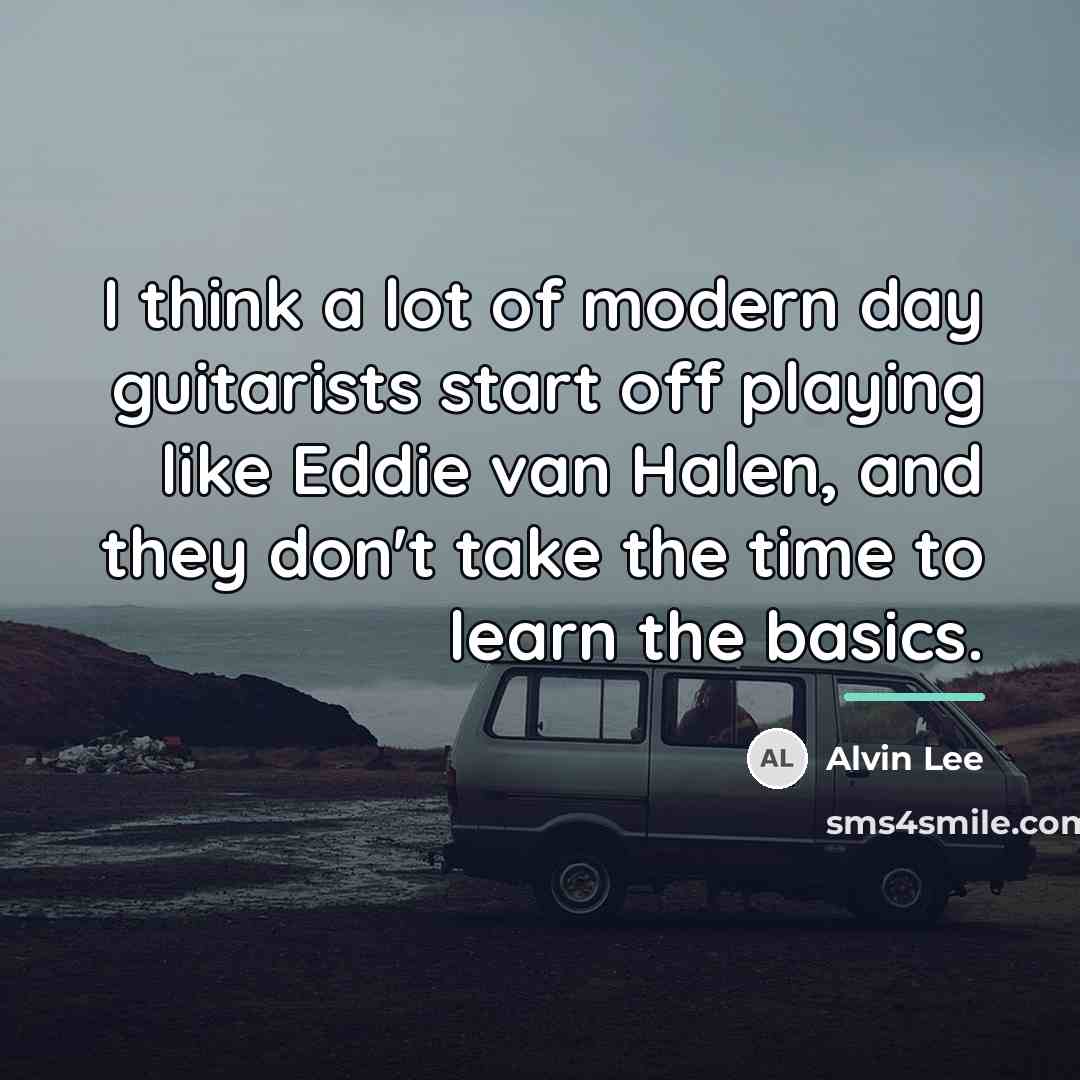 “I think a lot of modern day guitarists start off…” quote by Alvin Lee