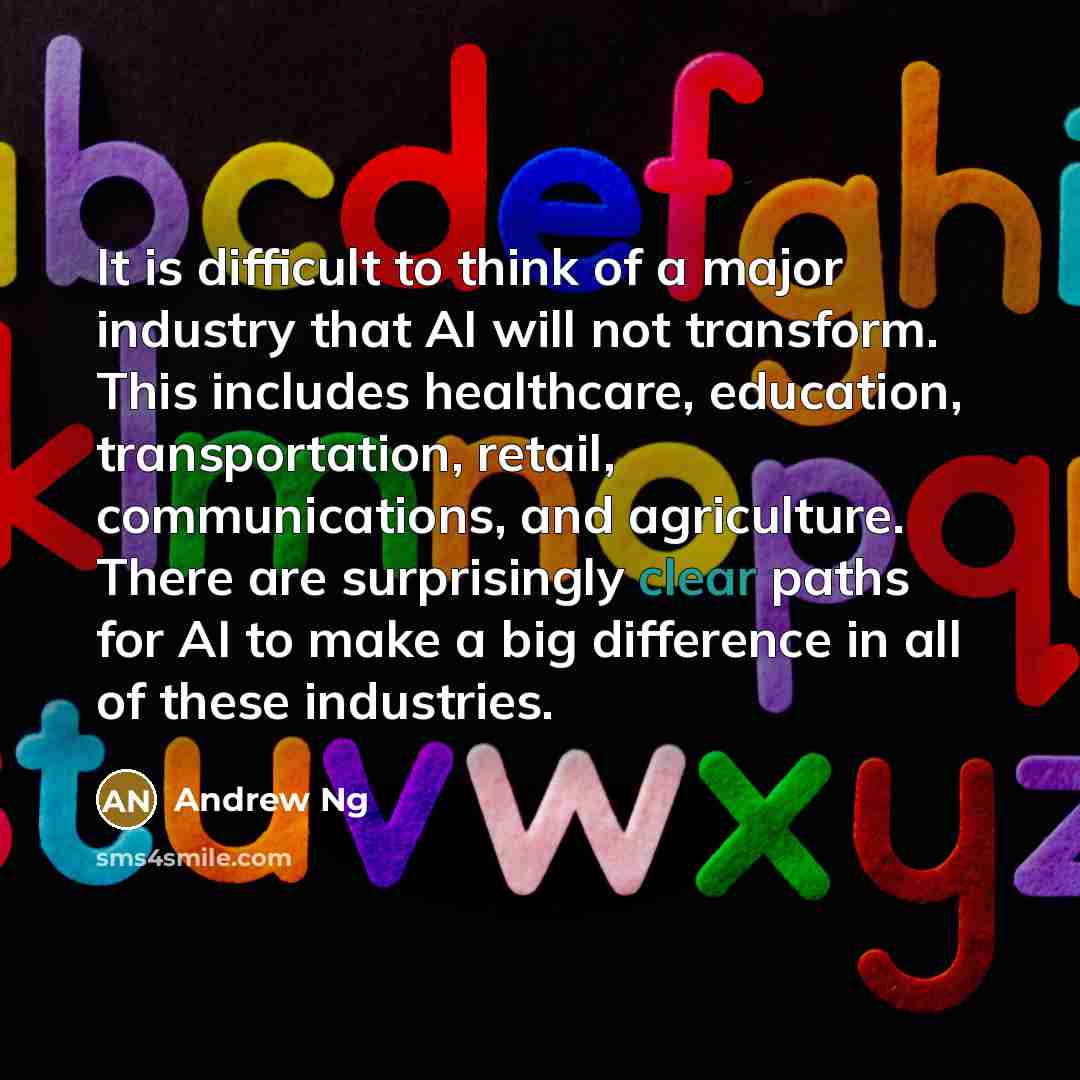 “It is difficult to think of a major industry that…” quote by Andrew Ng