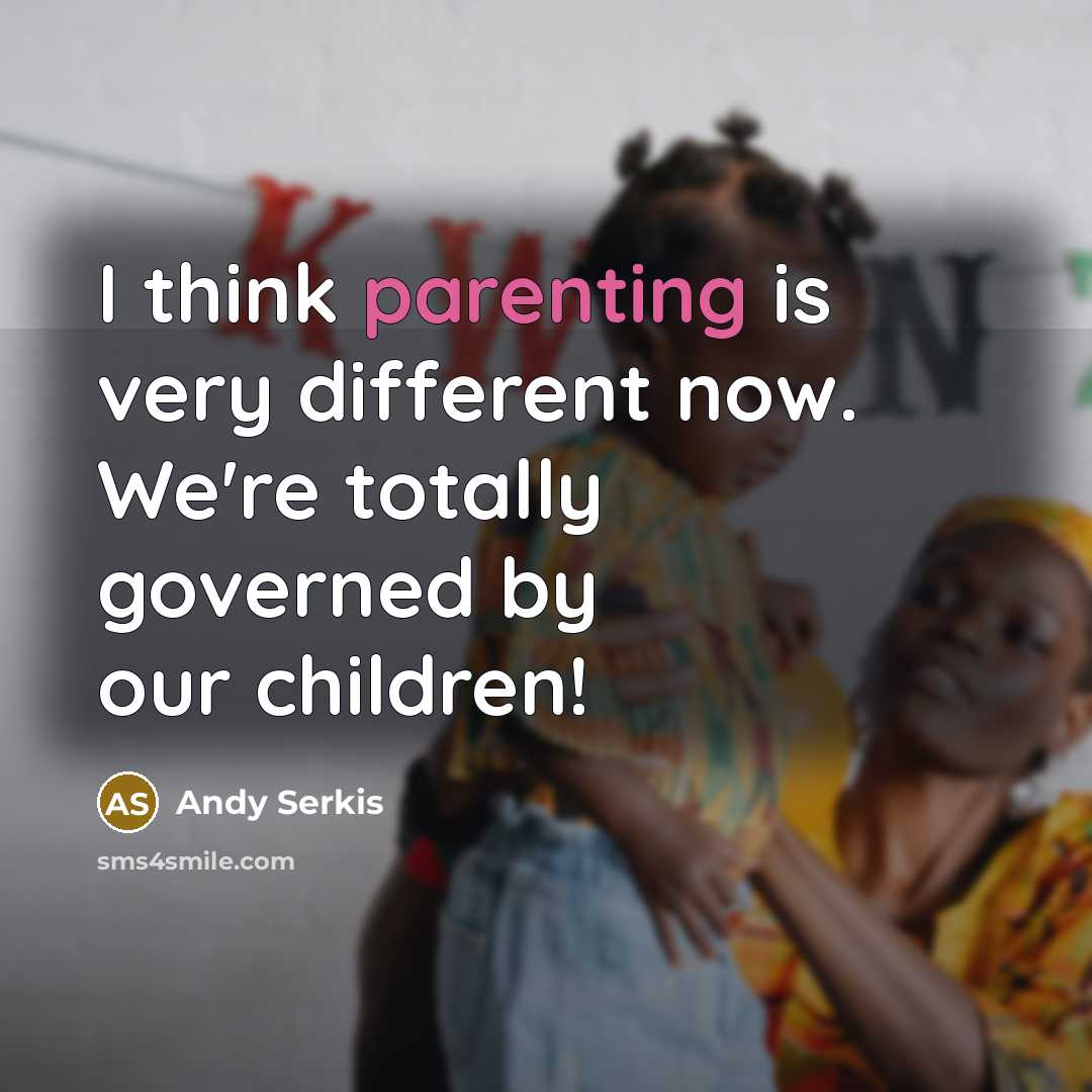 “I think parenting is very different now. We're totally governed…” quote by Andy Serkis