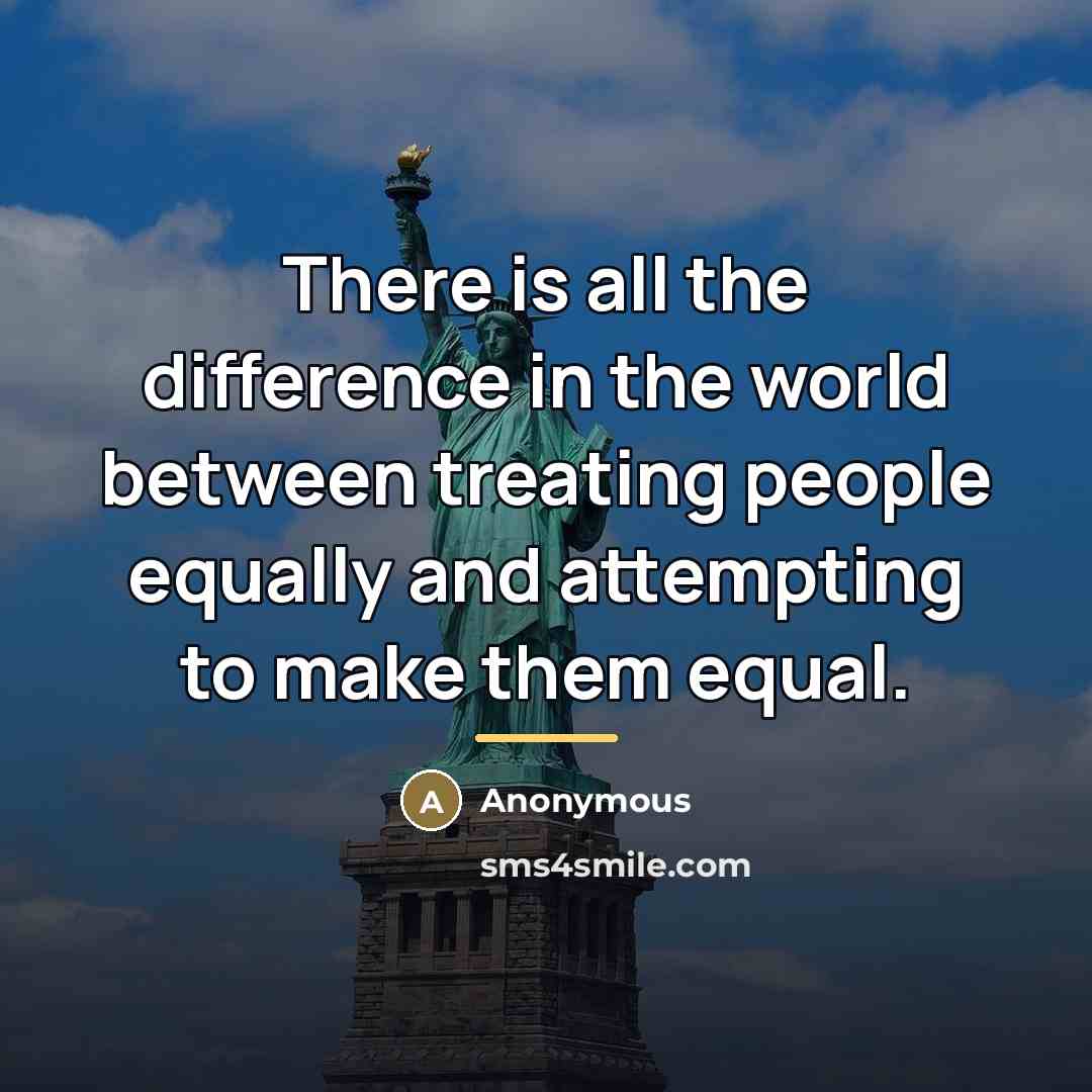 “There is all the difference in the world between treating…” quote by Anonymous