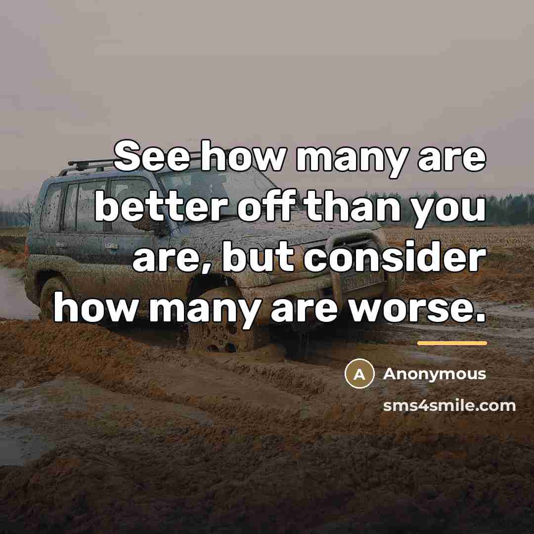 “See how many are better off than you are, but…” quote by Anonymous