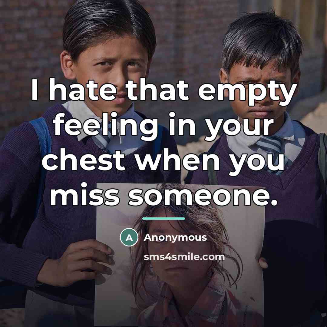 “I hate that empty feeling in your chest when you…” quote by Anonymous