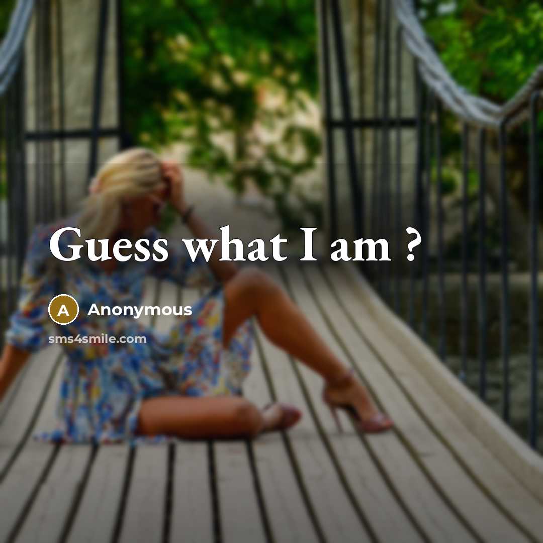 “Guess what I am ?” quote by Anonymous