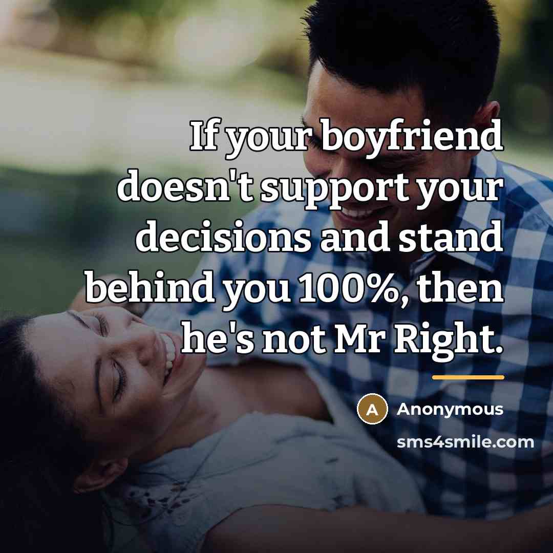 “If your boyfriend doesn't support your decisions and stand behind…” quote by Anonymous