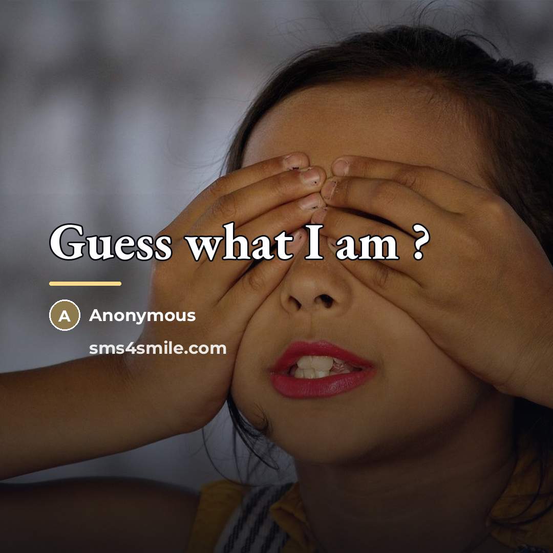 “Guess what I am ?…” quote by Anonymous