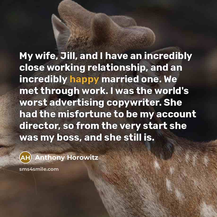“My wife, Jill, and I have an incredibly close working…” quote by Anthony Horowitz