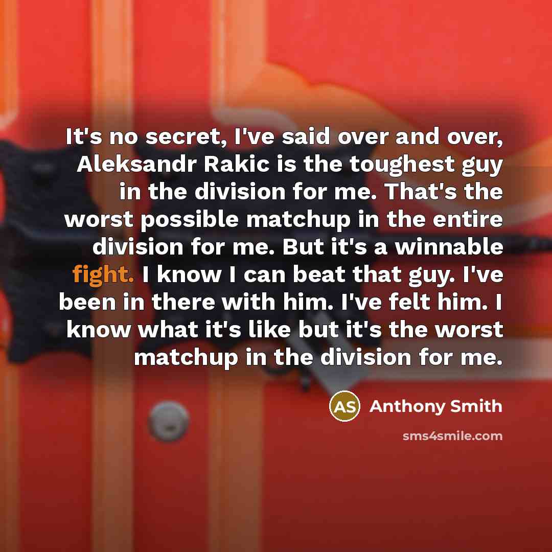 “It's no secret, I've said over and over, Aleksandr Rakic…” quote by Anthony Smith