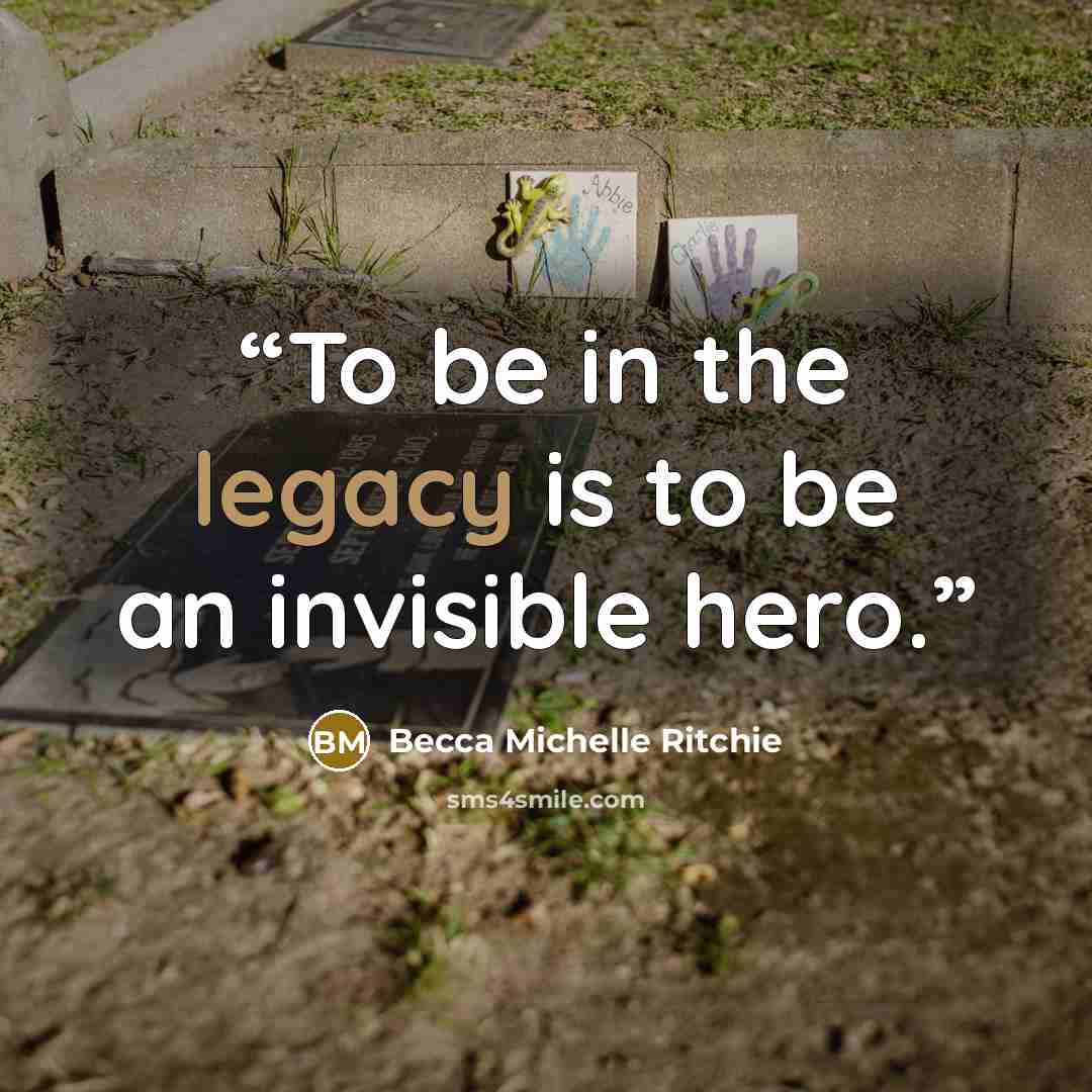 “To be in the legacy is to be an invisible hero.” quote by Becca Michelle Ritchie