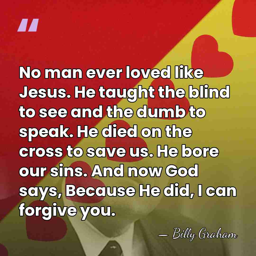 No man ever loved like Jesus. He taught the blind to see&hellip; - Billy Graham