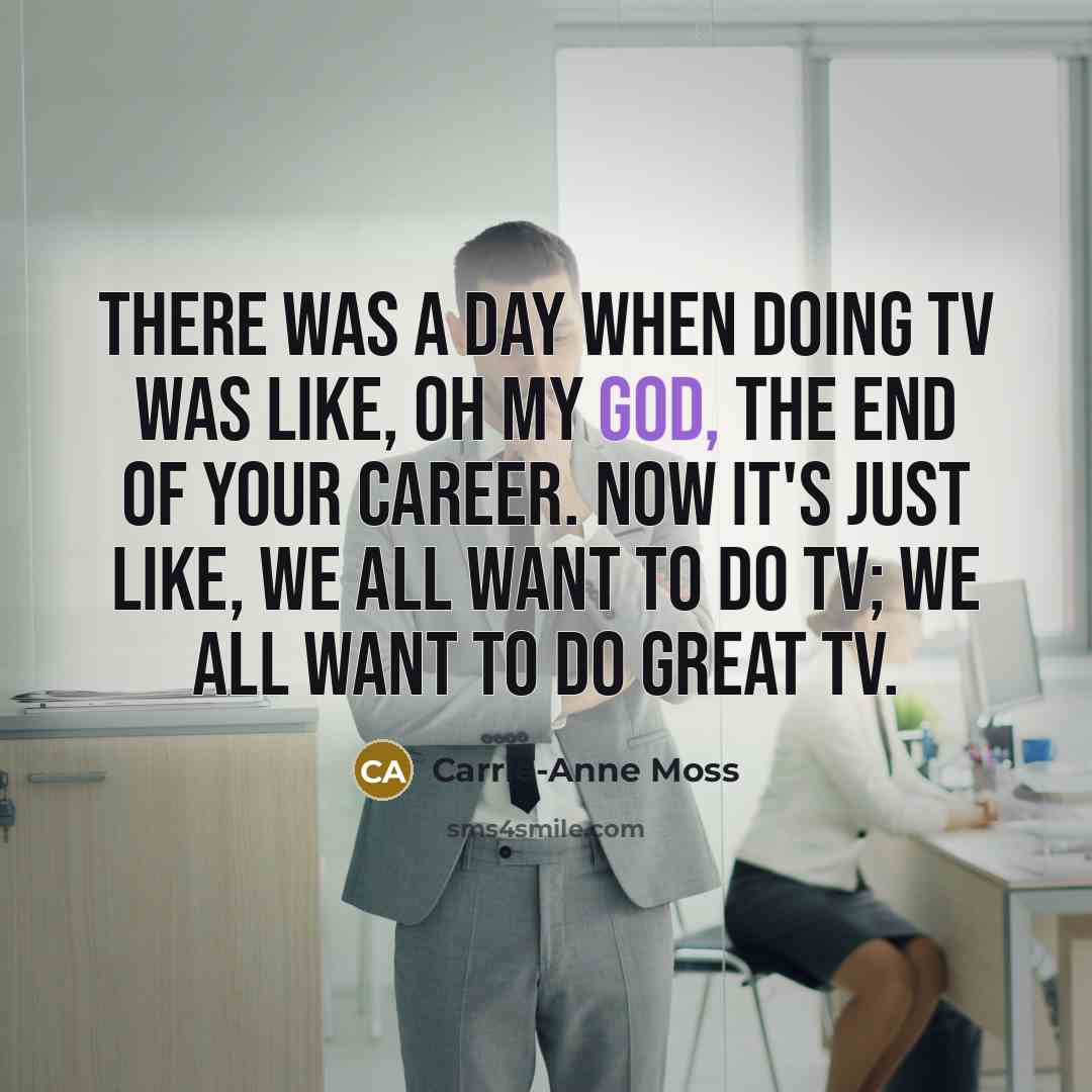 “There was a day when doing TV was like, oh…” quote by Carrie-Anne Moss