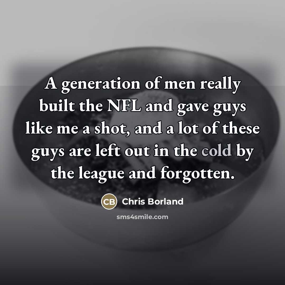 “A generation of men really built the NFL and gave…” quote by Chris Borland