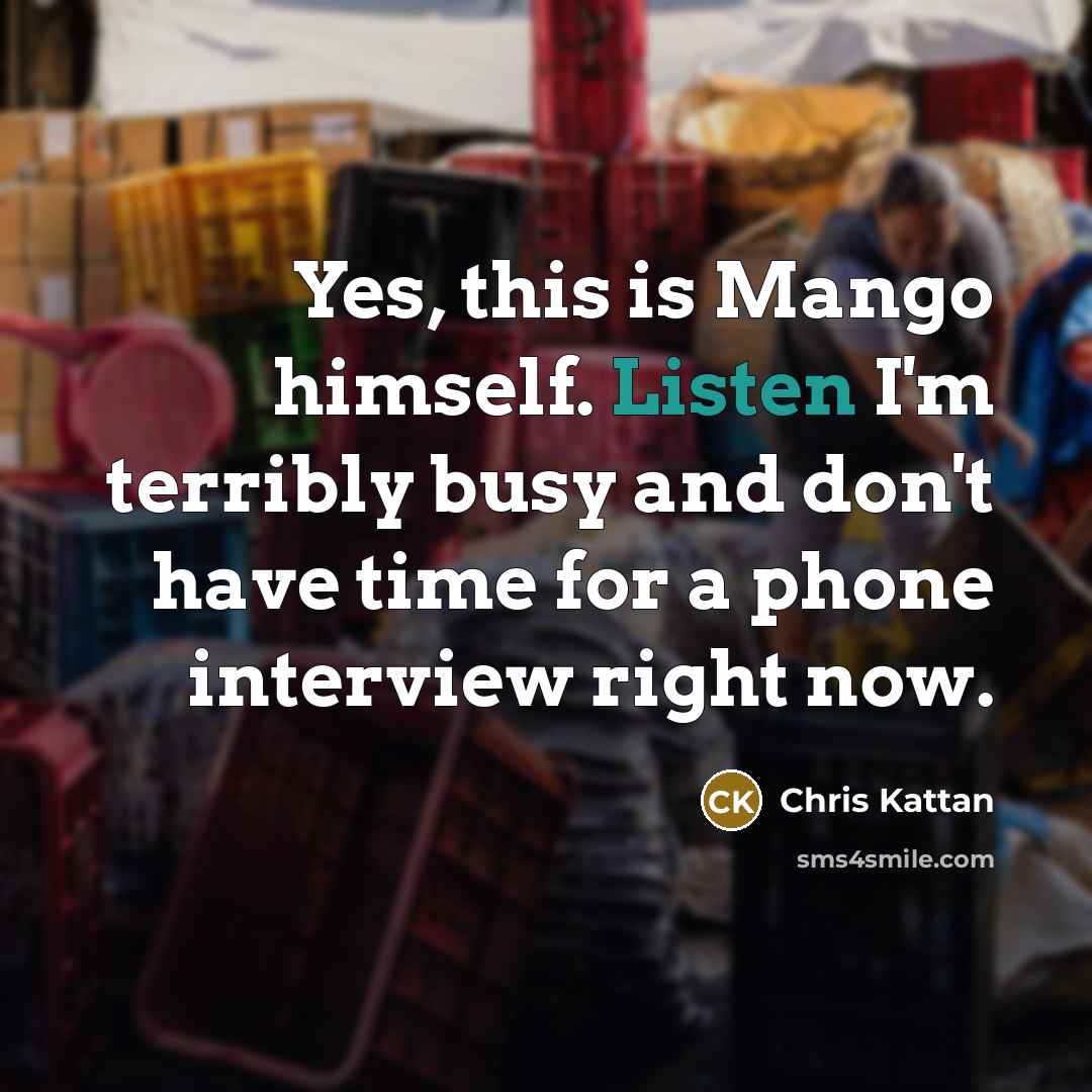 “Yes, this is Mango himself. Listen I'm terribly busy and…” quote by Chris Kattan