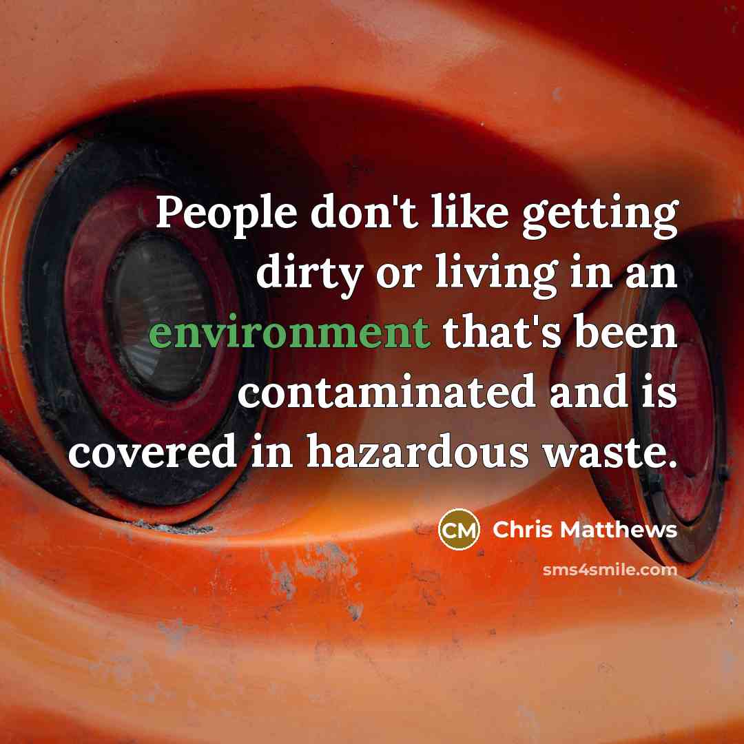 “People don`t like getting dirty or living in an environment…” quote by Chris Matthews