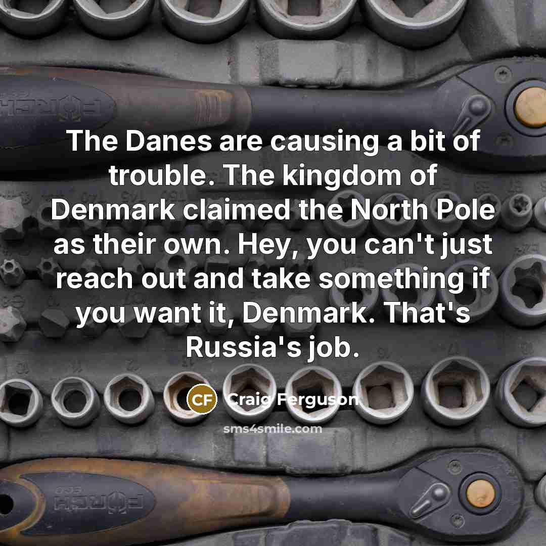 “The Danes are causing a bit of trouble. The kingdom…” quote by Craig Ferguson
