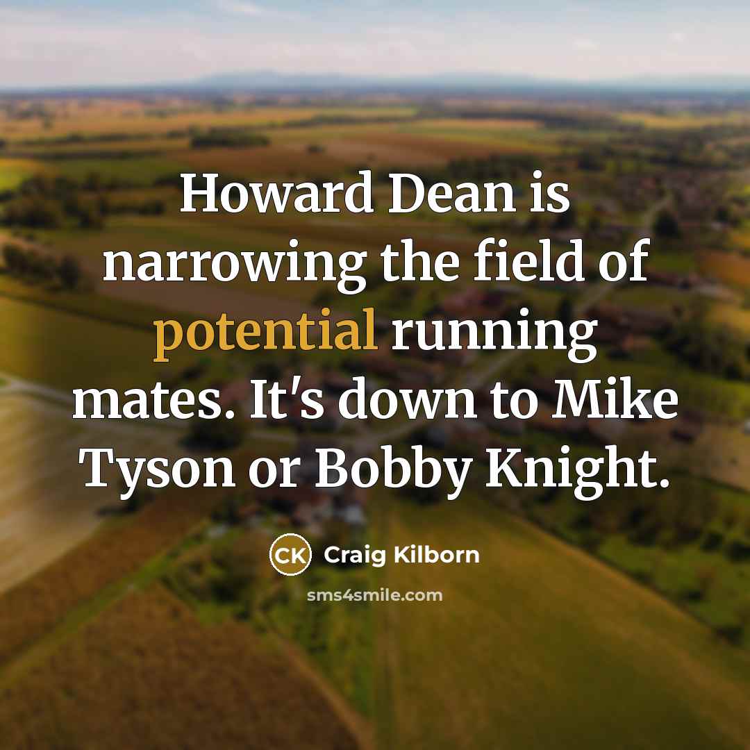 “Howard Dean is narrowing the field of potential running mates.…” quote by Craig Kilborn
