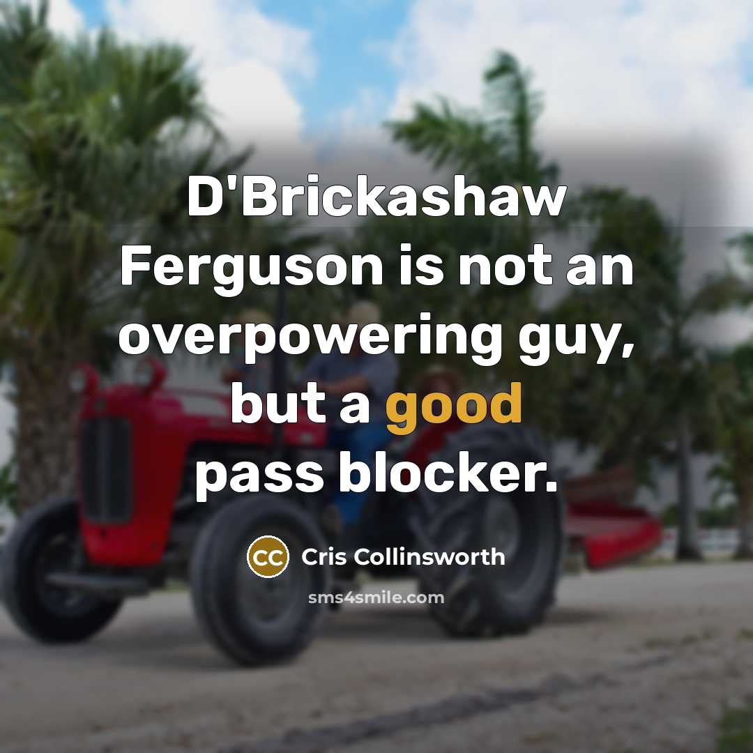 “D'Brickashaw Ferguson is not an overpowering guy, but a good…” quote by Cris Collinsworth