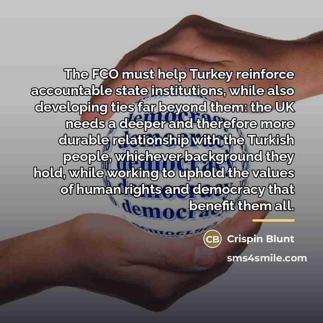 “The FCO must help Turkey reinforce accountable state institutions, while…” quote by Crispin Blunt