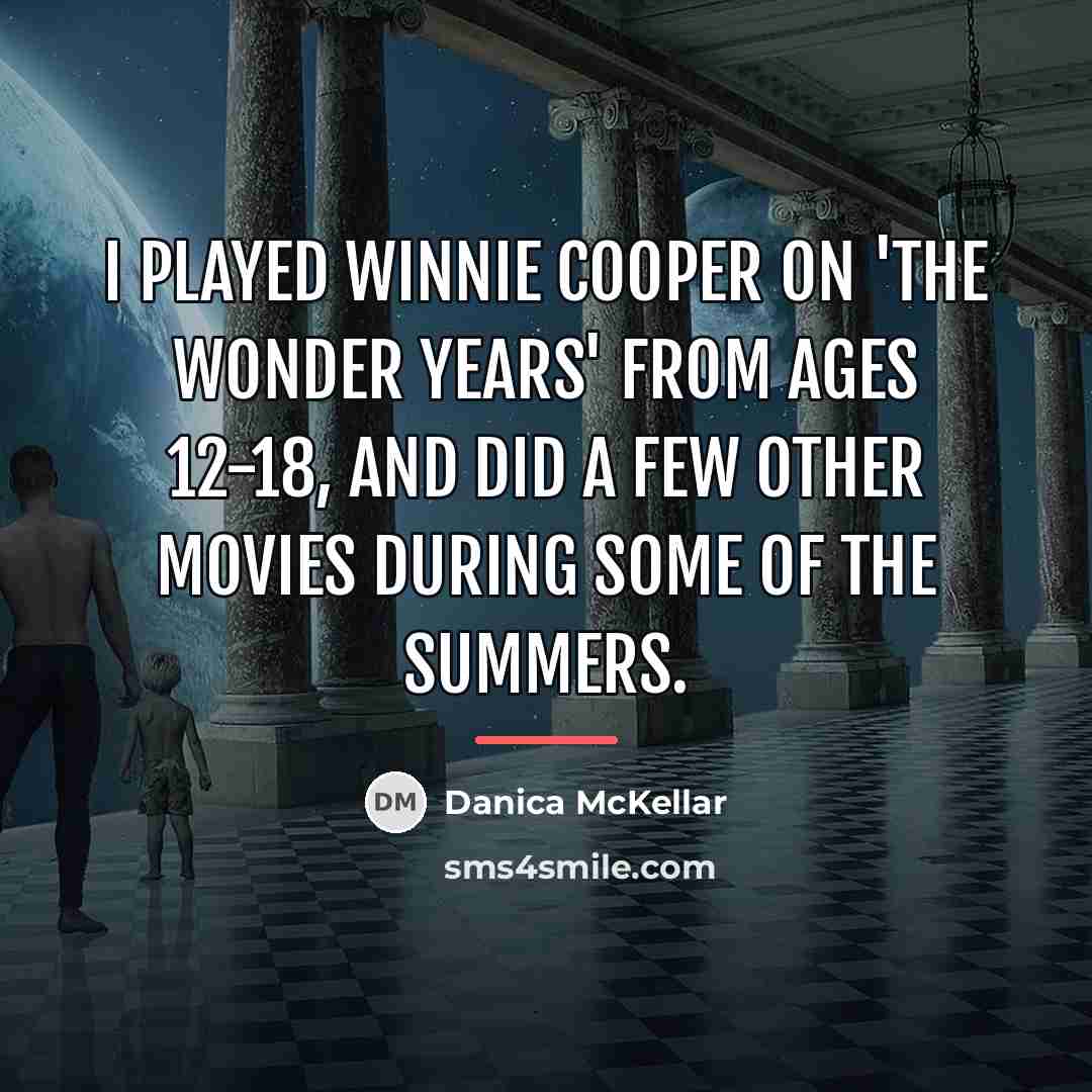 “I played Winnie Cooper on 'The Wonder Years' from ages…” quote by Danica McKellar