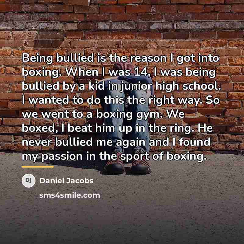 “Being bullied is the reason I got into boxing. When…” quote by Daniel Jacobs