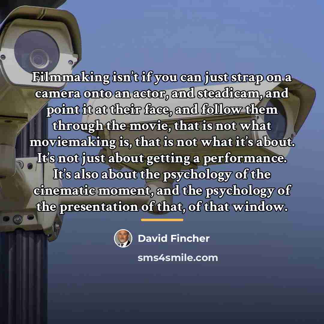 “Filmmaking isn’t if you can just strap on a camera…” quote by David Fincher