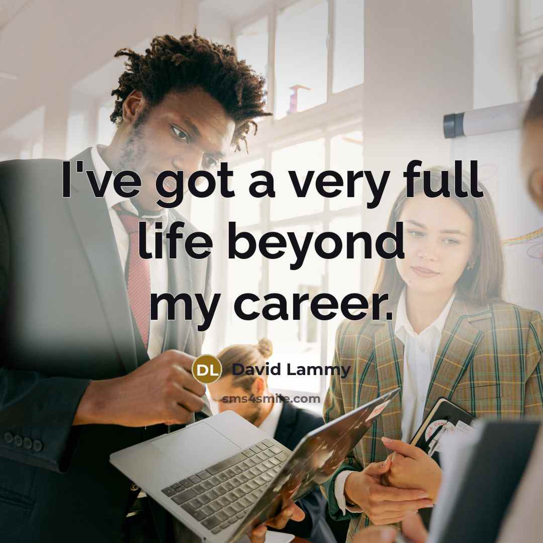 “I've got a very full life beyond my career.…” quote by David Lammy