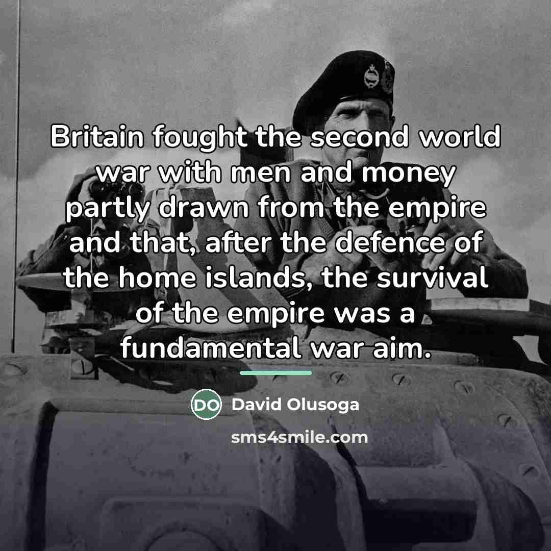 “Britain fought the second world war with men and money…” quote by David Olusoga