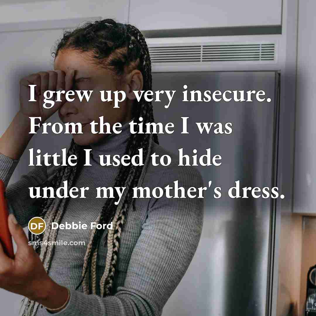 “I grew up very insecure. From the time I was…” quote by Debbie Ford