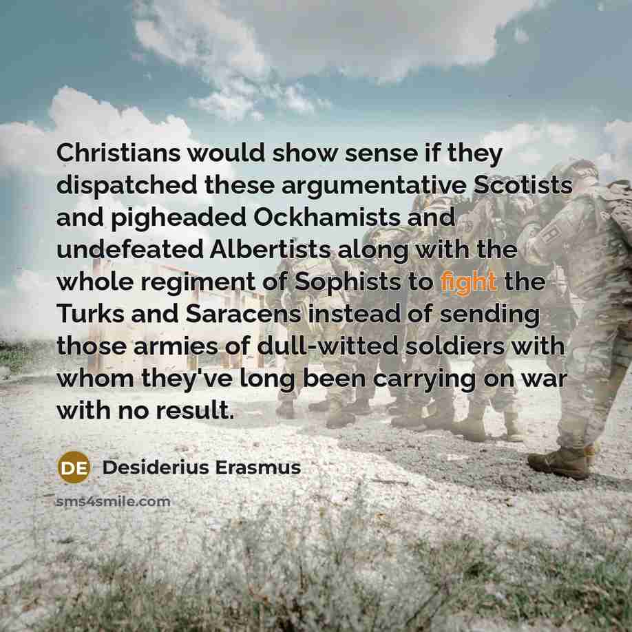 “Christians would show sense if they dispatched these argumentative Scotists…” quote by Desiderius Erasmus