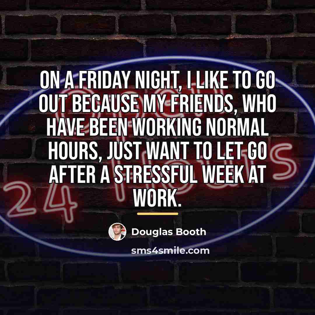 “On a Friday night, I like to go out because…” quote by Douglas Booth