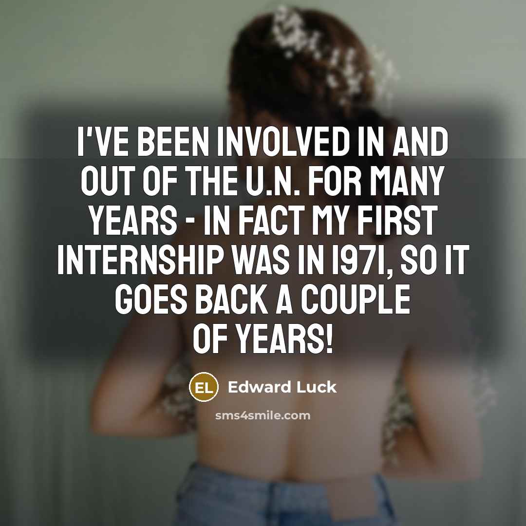 “I've been involved in and out of the U.N. for…” quote by Edward Luck