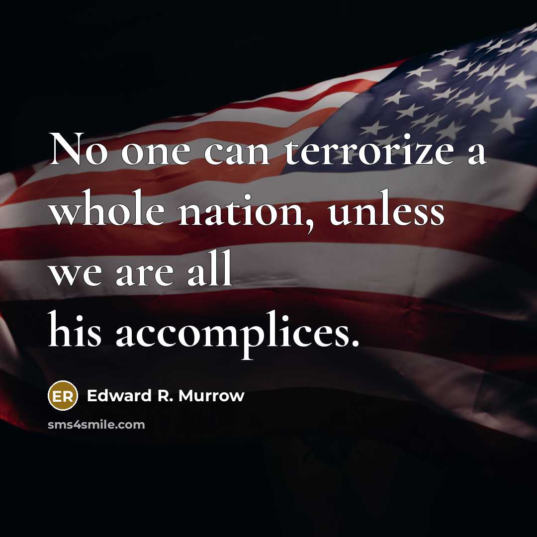 “No one can terrorize a whole nation, unless we are…” quote by Edward R. Murrow