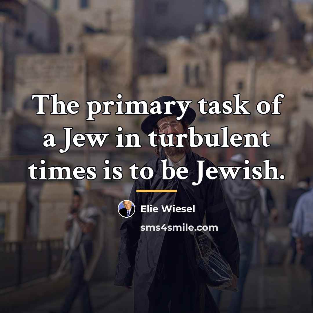 “The primary task of a Jew in turbulent times is…” quote by Elie Wiesel