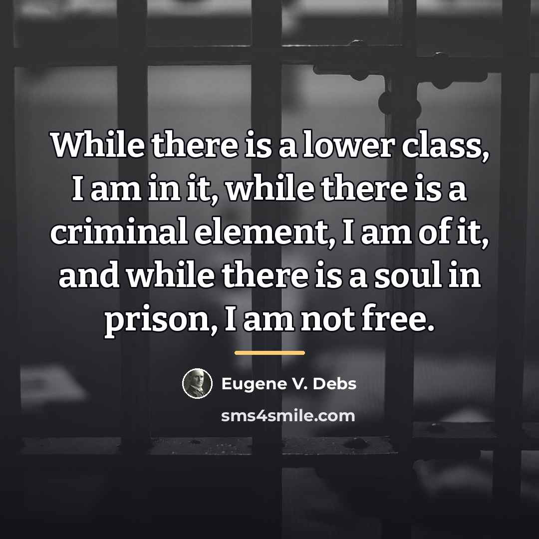“While there is a lower class, I am in it,…” quote by Eugene V. Debs