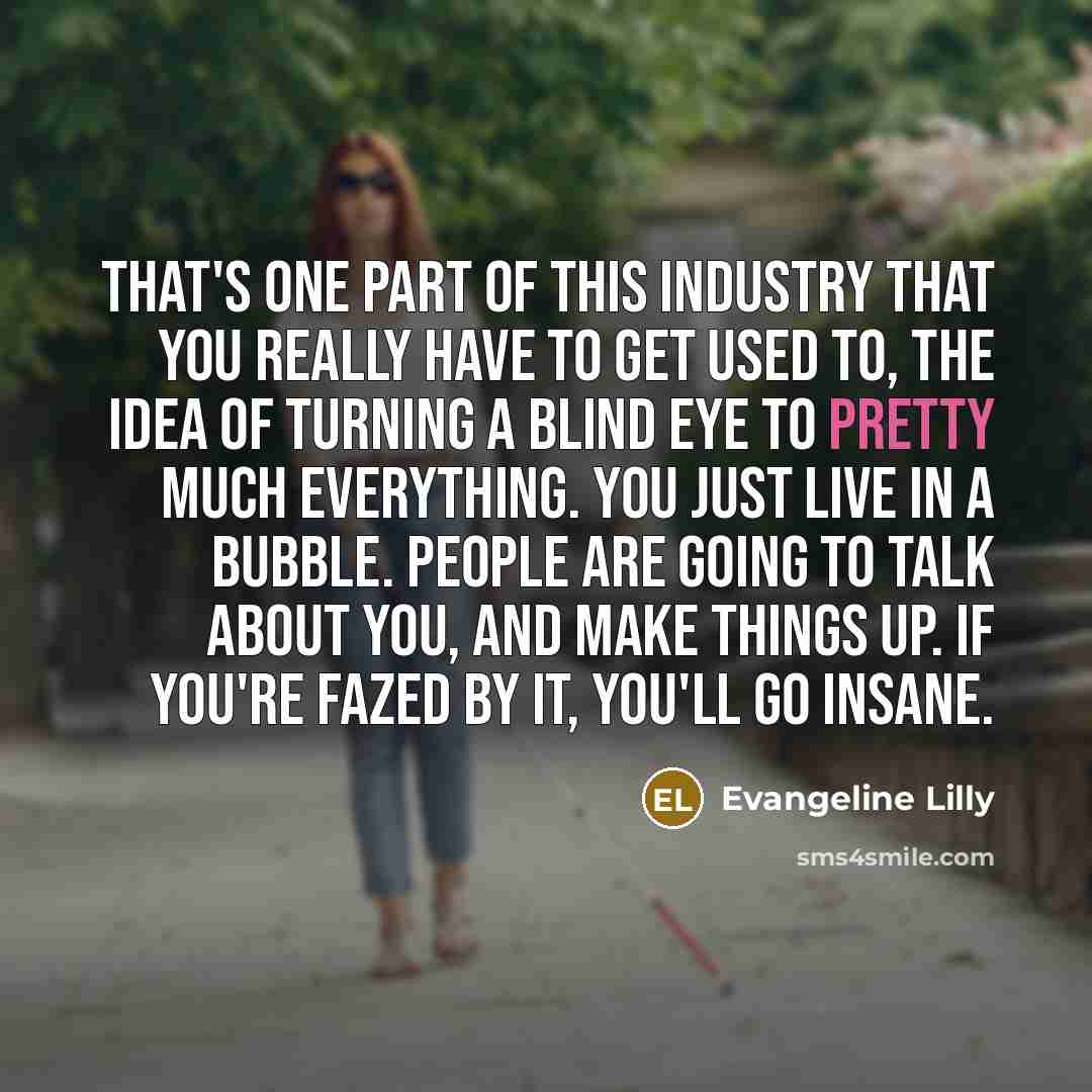 “That's one part of this industry that you really have…” quote by Evangeline Lilly