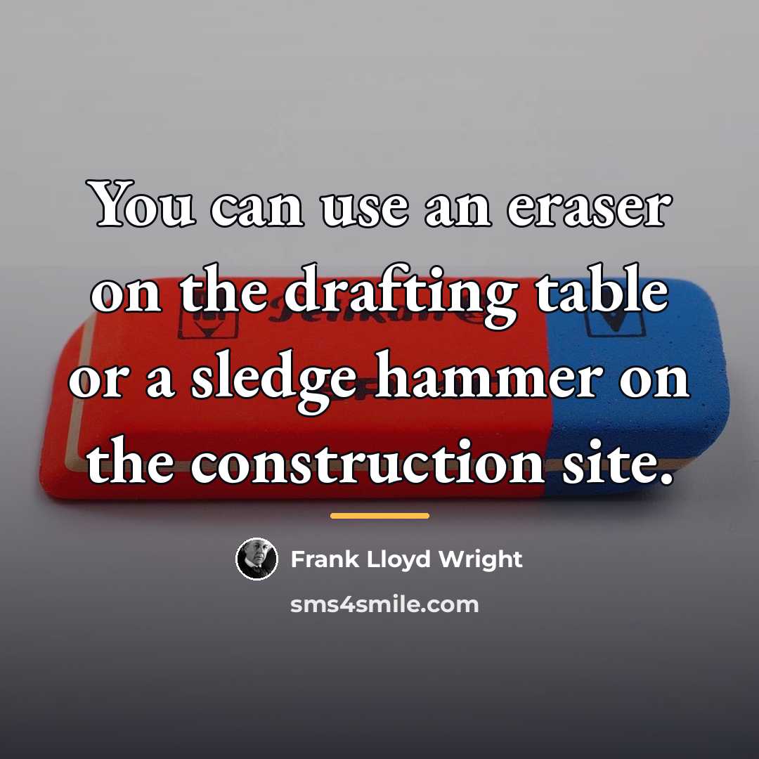 “You can use an eraser on the drafting table or…” quote by Frank Lloyd Wright