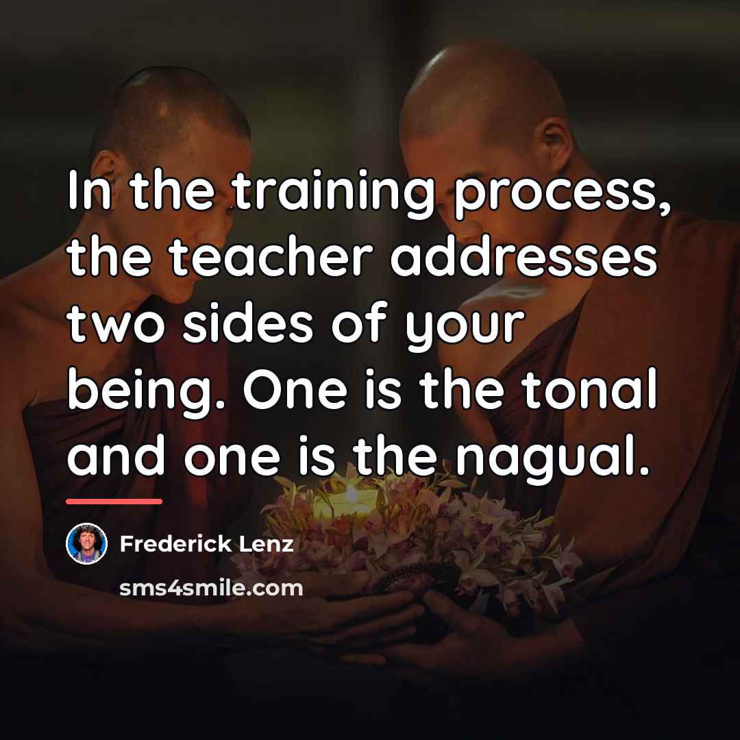 “In the training process, the teacher addresses two sides of…” quote by Frederick Lenz