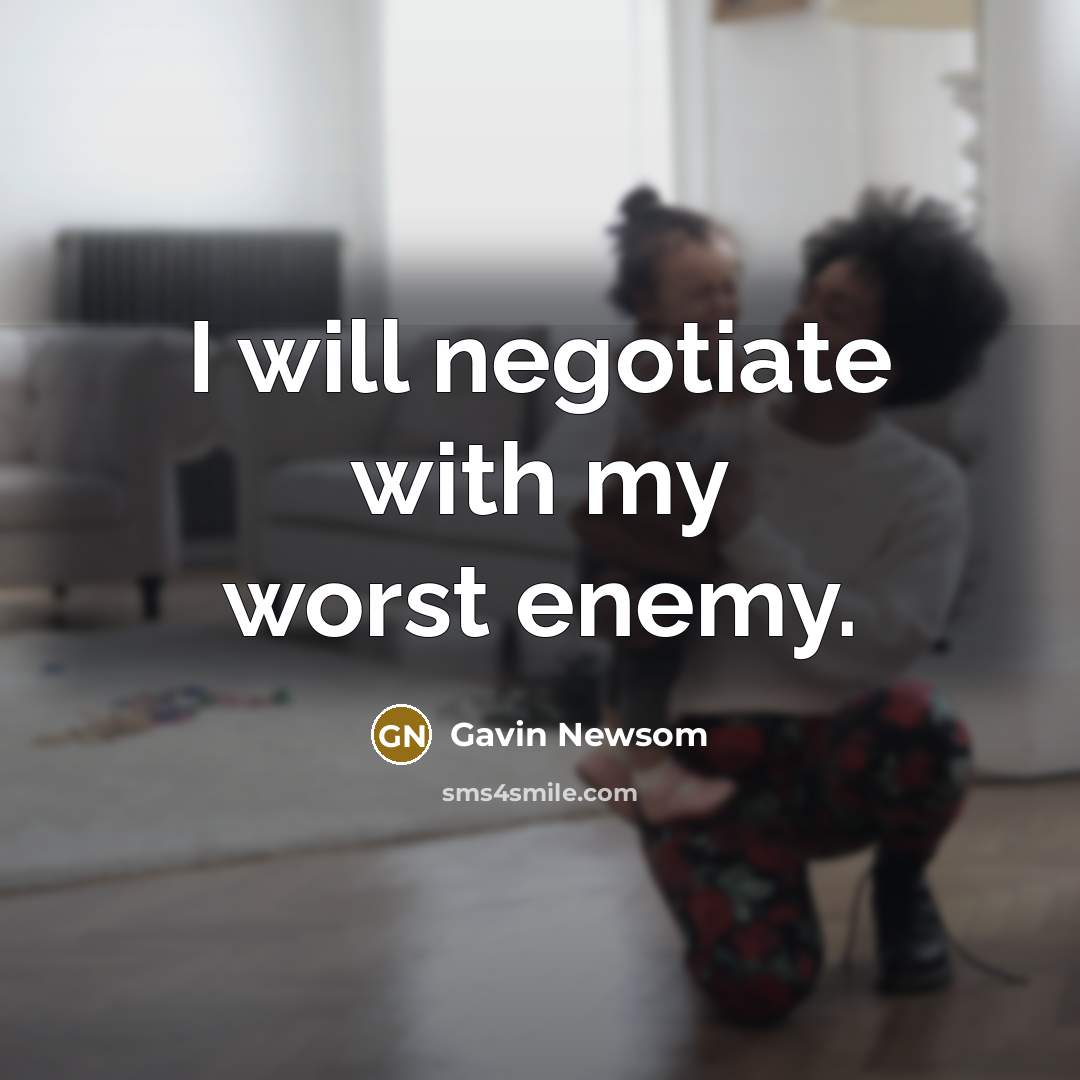 “I will negotiate with my worst enemy.…” quote by Gavin Newsom