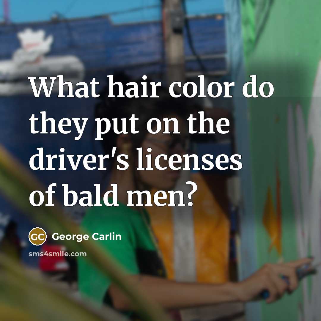 “What hair color do they put on the driver's licenses…” quote by George Carlin