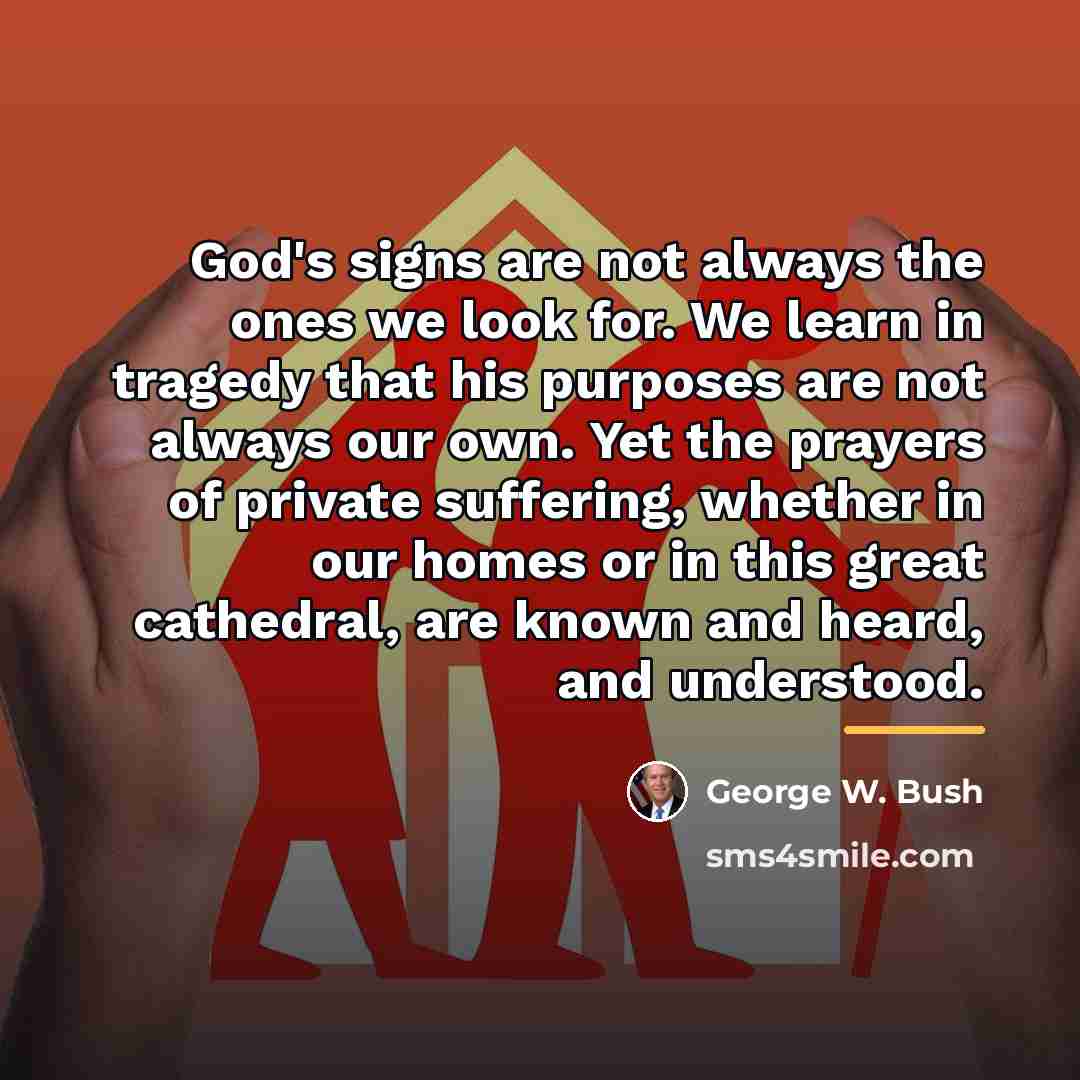 “God's signs are not always the ones we look for.…” quote by George W. Bush