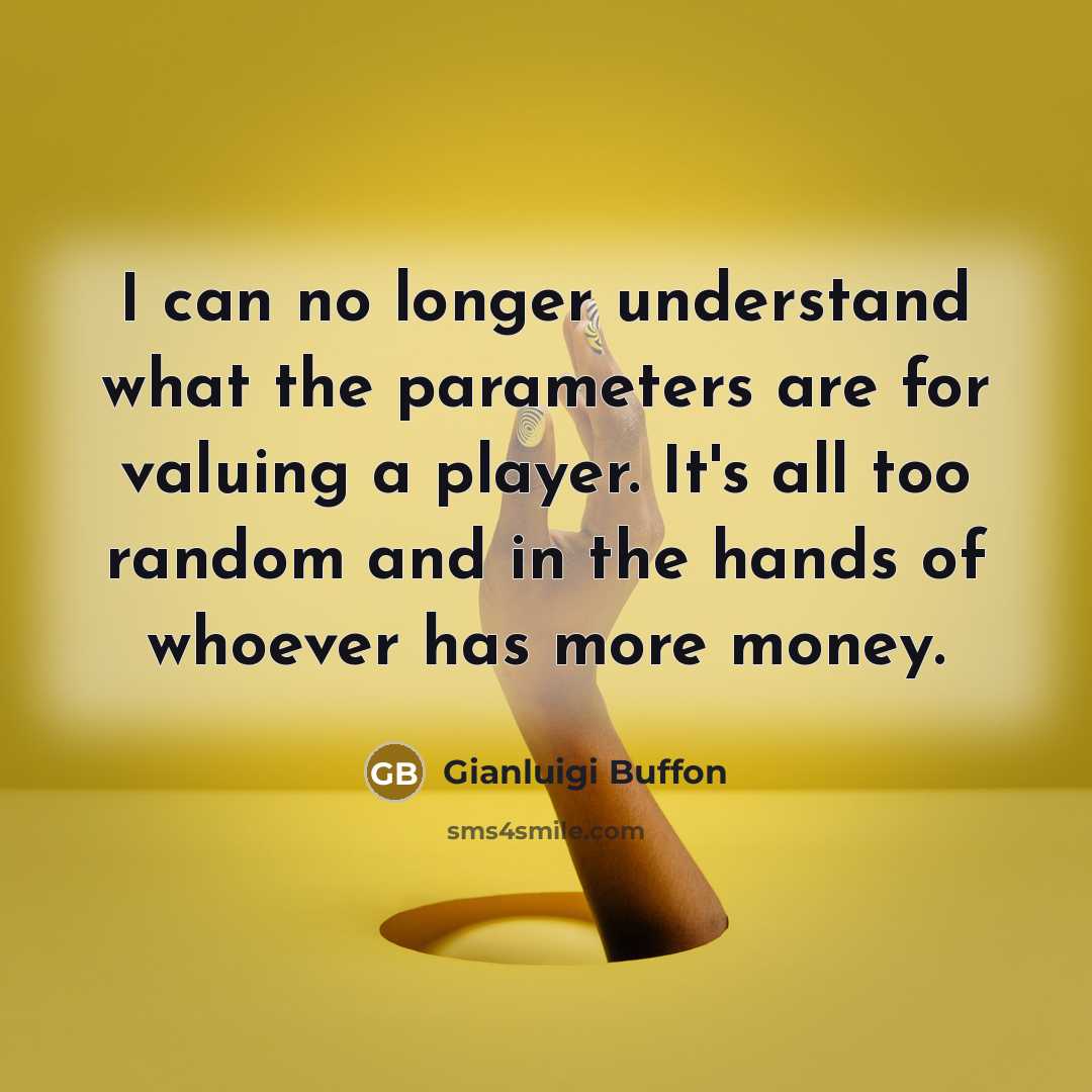 “I can no longer understand what the parameters are for…” quote by Gianluigi Buffon