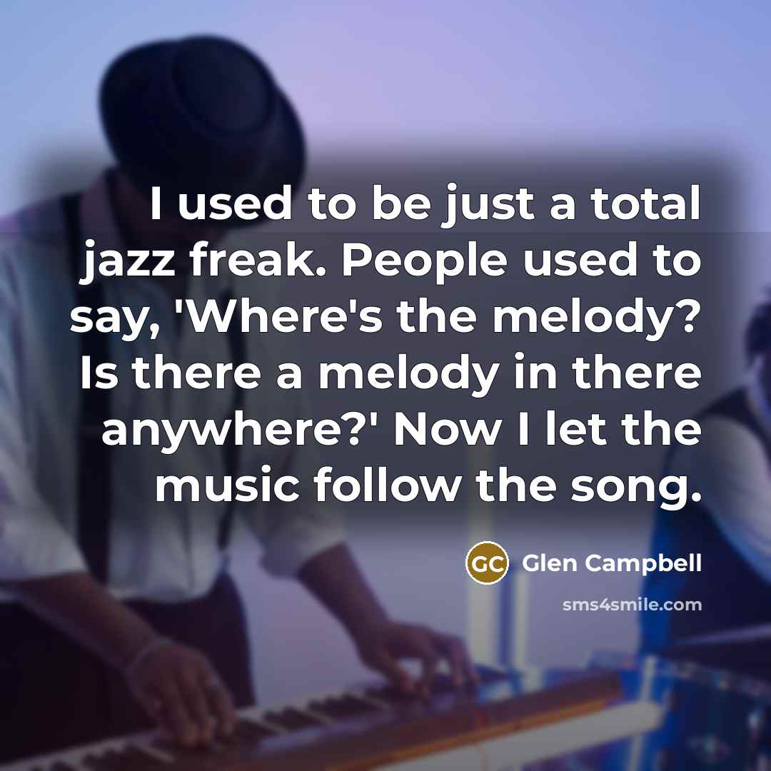 “I used to be just a total jazz freak. People…” quote by Glen Campbell