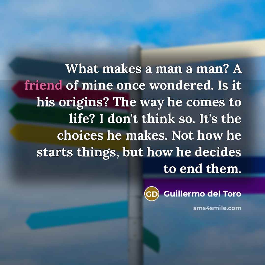 “What makes a man a man? A friend of mine…” quote by Guillermo del Toro