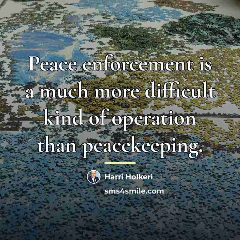 “Peace enforcement is a much more difficult kind of operation…” quote by Harri Holkeri